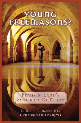 Young Freemasons?: Frank S. Land's Order of Demolay - Guillermo De Los Reyes