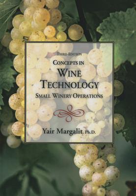Concepts in Wine Technology, Small Winery Operations 3rd Edition - Yair Margalit