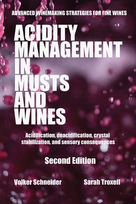 Acidity Management in Musts and Wines, Second Edition: Acidification, deacidification, crystal stabilization, and sensory consequences - Volker Schneider