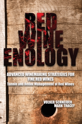 Red Wine Enology: Tannin and Redox Management in Red Wines - Volker Schneider