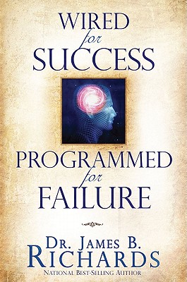 Wired for Success, Programmed for Failure - James B. Richards