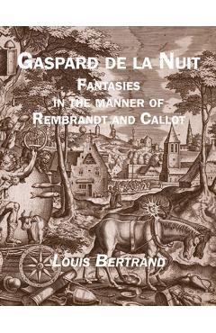 Poza produsului Gaspard de la Nuit: Fantasies in the Manner of Rembrandt and Callot - Louis Bertrand