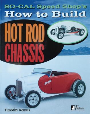 So Cal Speed Shop's How to Build Hot Rod Chassis - Timothy S. Remus