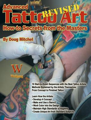 Advanced Tattoo Art- Revised: Ht Secrets: How-To Secrets from the Masters - Doug Mitchel