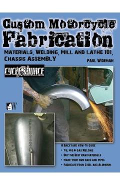 Poza produsului Custom Motorcycle Fabrication: Materials, Welding, Mill and Lathe 101, Chassis Assembly - Timothy Remus