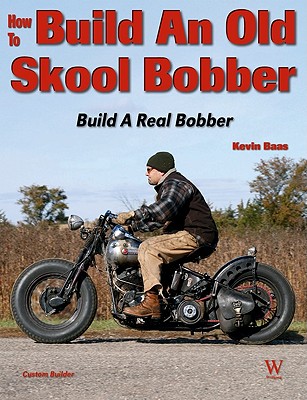 How to Build an Old Skool Bobber: 2nd Ed - Kevin Baas