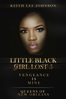 Little Black Girl Lost: Book 5: Queens of New Orleans - Keith Lee Johnson