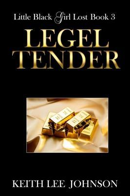 Little Black Girl Lost: Book 3 Legal Tender - Keith Lee Johnson