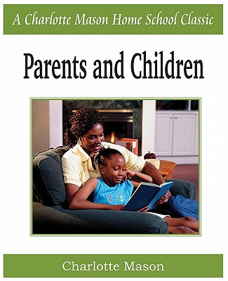 Parents and Children: Charlotte Mason Homeschooling Series, Vol. 2 - Charlotte Mason