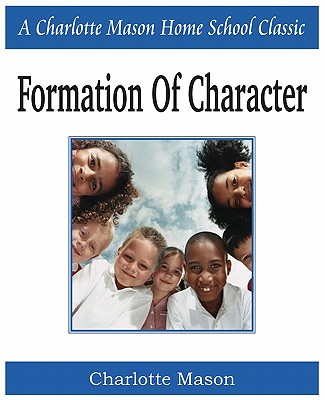 Formation of Character: Charlotte Mason Homeschooling Series, Vol. 5 - Charlotte Mason
