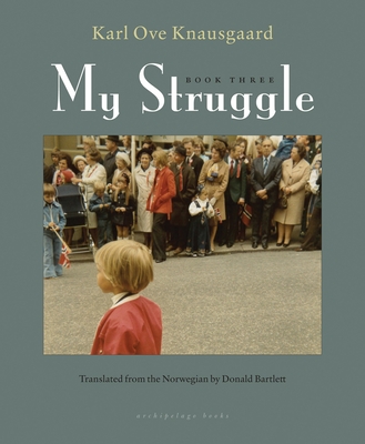 My Struggle, Book Three - Karl Ove Knausgaard