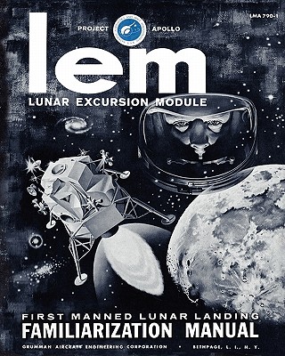 LEM Lunar Excursion Module Familiarization Manual - Grumman Aircraft Engineering Co