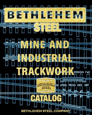 Bethlehem Steel Mine and Industrial Trackwork Catalog - Bethlehem Steel Company