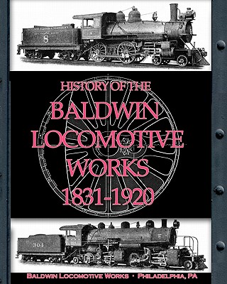 History of the Baldwin Locomotive Works 1831-1920 - Baldwin Locomotive Works
