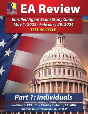 PassKey Learning Systems EA Review Part 1 Individuals; Enrolled Agent Study Guide: May 1, 2023-February 29, 2024 Testing Cycle - Joel Busch