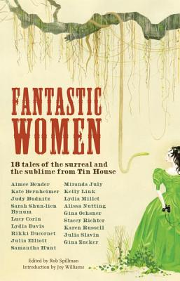 Fantastic Women: 18 Tales of the Surreal and the Sublime from Tin House - Rob Spillman