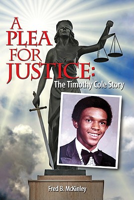 A Plea for Justice: The Timothy Cole Story - Mckinley B. Fred