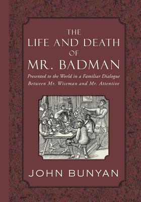 Coperta cărții 'The Life and Death of Mr. Badman: Presented to the World in a Familiar Dialogue between Mr. Wiseman and Mr. Attentive -'