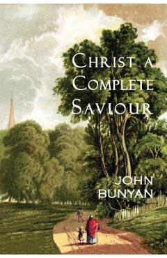 Poza produsului Christ a Complete Saviour: The Intercession of Christ and Who Are Privileged in It - George Offor
