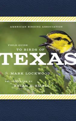 American Birding Association Field Guide to Birds of Texas - Mark W. Lockwood