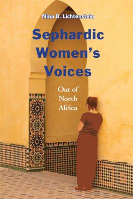 Sephardic Women's Voices: Out of North Africa - Nina B. Lichtenstein