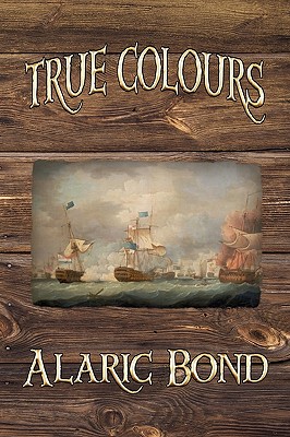 True Colours (the Third Book in the Fighting Sail Series) - Alaric Bond