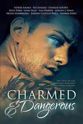 Charmed and Dangerous: Ten Tales of Gay Paranormal Romance and Urban Fantasy - Jordan Castillo Price