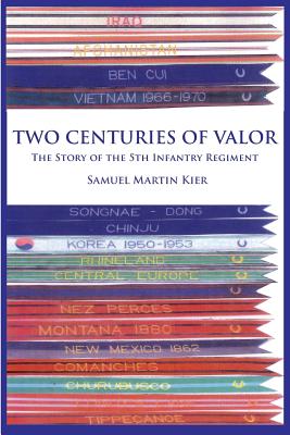 Two Centuries of Valor: The Story of the 5th Infantry Regiment - Samuel Martin Kier