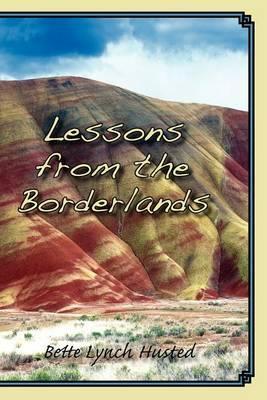 Lessons from the Borderlands - Bette Lynch Husted