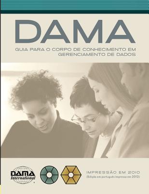 The DAMA Guide to the Data Management Body of Knowledge (DAMA-DMBOK) Portuguese Edition - Dama International