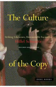 Poza produsului The Culture of the Copy: Striking Likenesses, Unreasonable Facsimiles - Hillel Schwartz