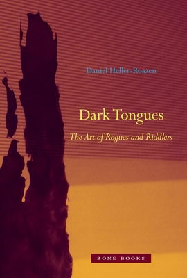 Dark Tongues: The Art of Rogues and Riddlers - Daniel Heller-roazen