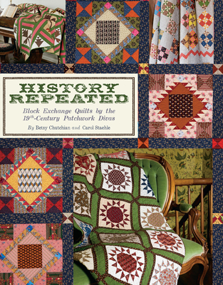History Repeated: Block Exchange Quilts by the 19th Century Patchwork Divas - Betsy Chutchian
