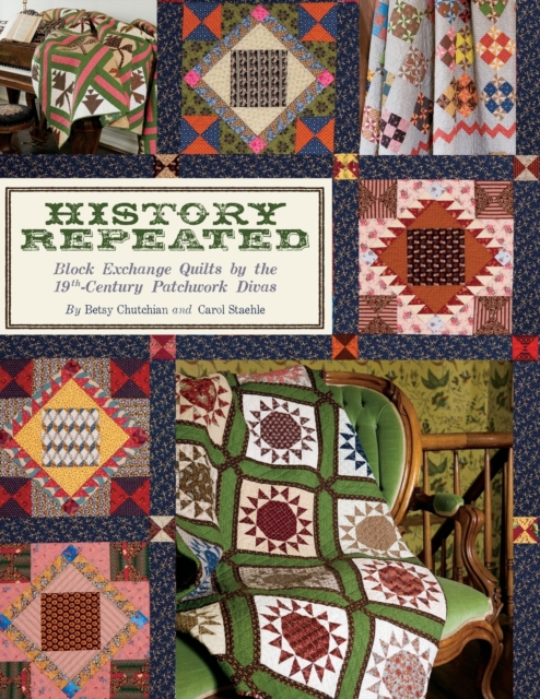 History Repeated: Block Exchange Quilts by the 19th Century Patchwork Divas - Betsy Chutchian