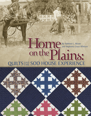 Home on the Plains - Print on Demand Edition: Quilts and the Sod House Experience - Kathy Moore