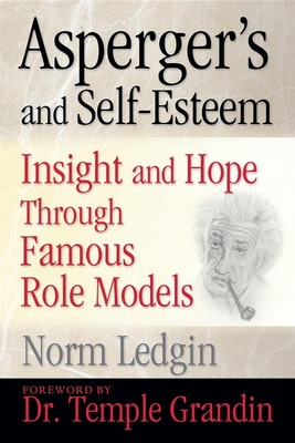 Asperger's and Self-Esteem: Insight and Hope Through Famous Role Models - Norm Ledgin
