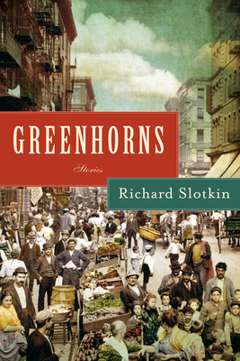 Greenhorns: Stories - Richard Slotkin