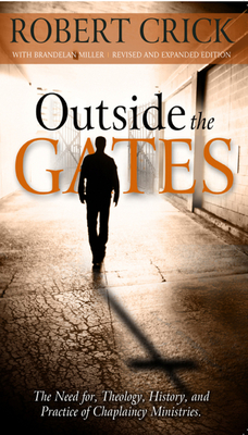 Outside the Gates: The Need for Theology, History, and Practice of Chaplaincy Ministries - Robert Crick