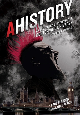 Ahistory: An Unauthorized History of the Doctor Who Universe (Fourth Edition Vol. 2) - Lars Pearson