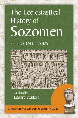 The Ecclesiastical History of Sozomen: From Ad 324 to Ad 425 - Salamanes Hermias Sozomen