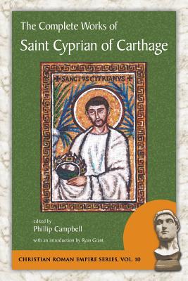 The Complete Works of Saint Cyprian of Carthage - Cyprian