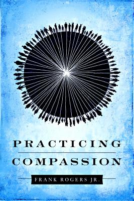 Practicing Compassion - Frank Rogersjr