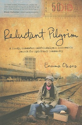 Reluctant Pilgrim: A Moody, Somewhat Self-Indulgent Introvert's Search for Spiritual Community - Enuma Okoro
