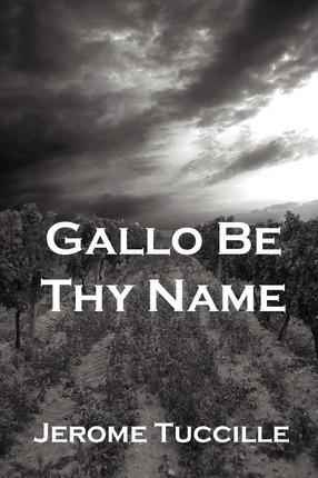 Gallo Be Thy Name - Jerome Tuccille