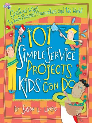 101 Simple Service Projects Kids Can Do - Susan L. Lingo