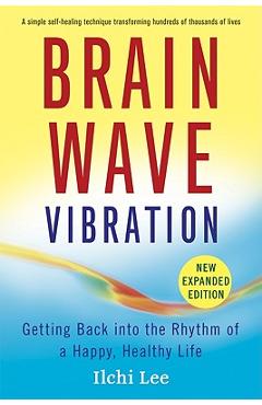 Poza produsului Brain Wave Vibration: Getting Back Into the Rhythm of a Happy, Healthy Life - Ilchi Lee