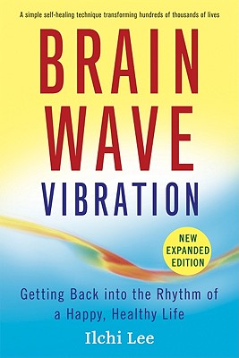 Brain Wave Vibration: Getting Back Into the Rhythm of a Happy, Healthy Life - Ilchi Lee