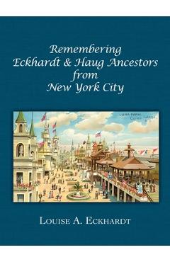 Coperta cărții 'Remembering Eckhardt & Haug Ancestors from New York City - Louise A. Eckhardt'