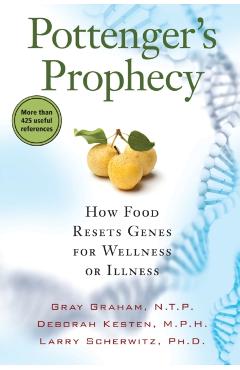 Pottenger's Prophecy: How Food Resets Genes for Wellness or Illness - Gray Graham