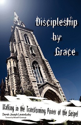Discipleship by Grace - Derek Joseph Levendusky